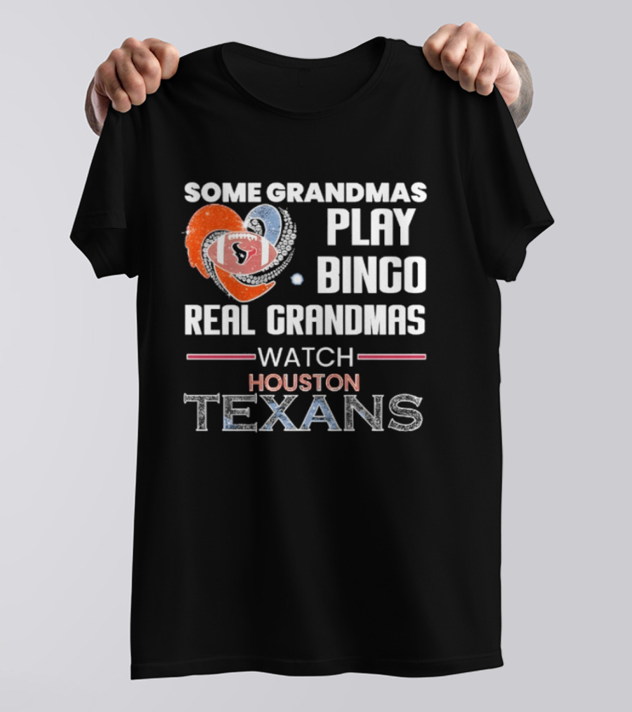 Some Grandmas Play Bingo Real Grandmas Houston Texans T-Shirt