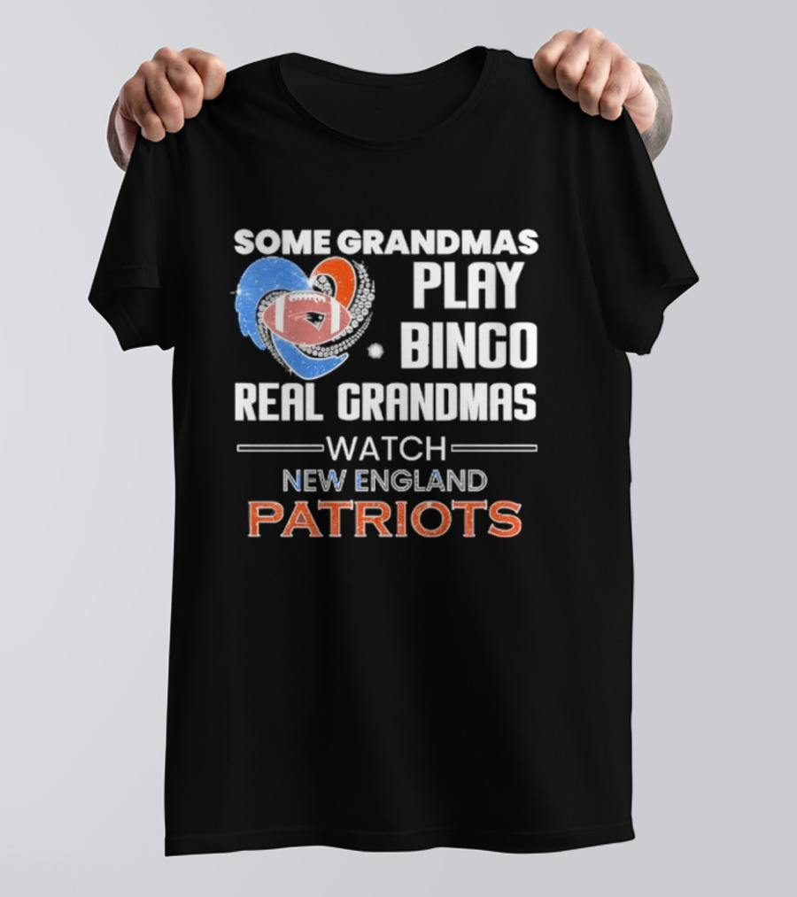 Some Grandmas Play Bingo Real Grandmas New England Patriots T-Shirt