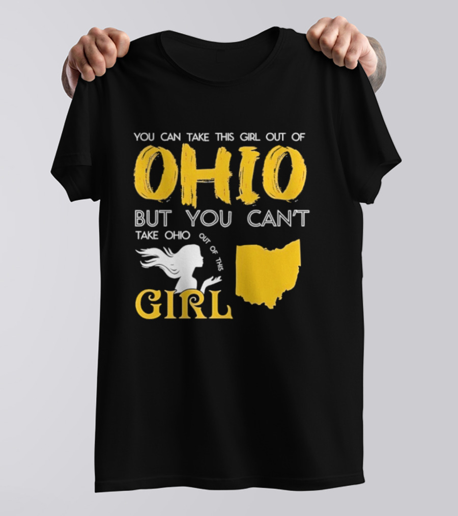 You Can Take This Girl Out Of Ohio But You Can't Take Ohio Out Of This Girl Ohio Silhouette And Script T-Shirt