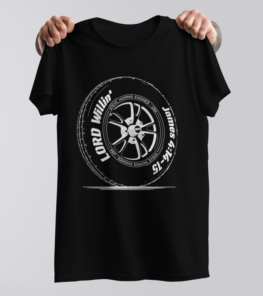 Steve Morris Engines Lord Willin' James 4:15 Tire T-Shirt