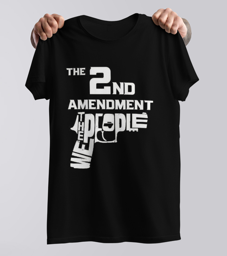 The 2nd Amendment We The People Gun Rights T-Shirt