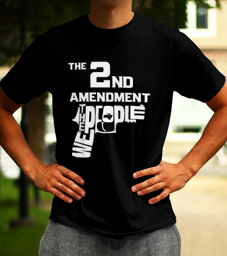 The 2nd Amendment We The People Gun Rights T-Shirt