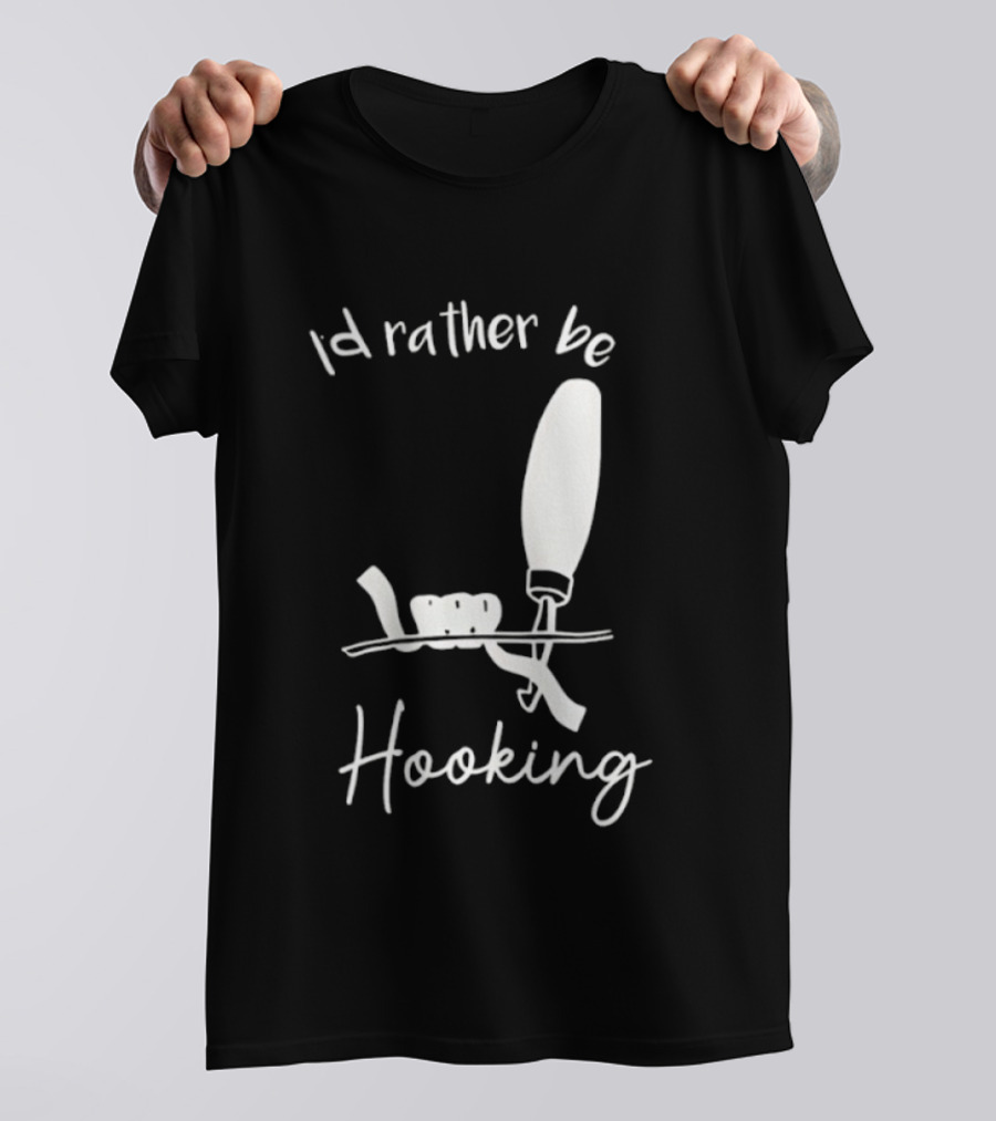 Id Rather Be Hooking Fishing Bobber And Hook T-Shirt