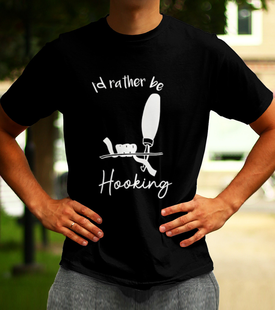Id Rather Be Hooking Fishing Bobber And Hook T-Shirt
