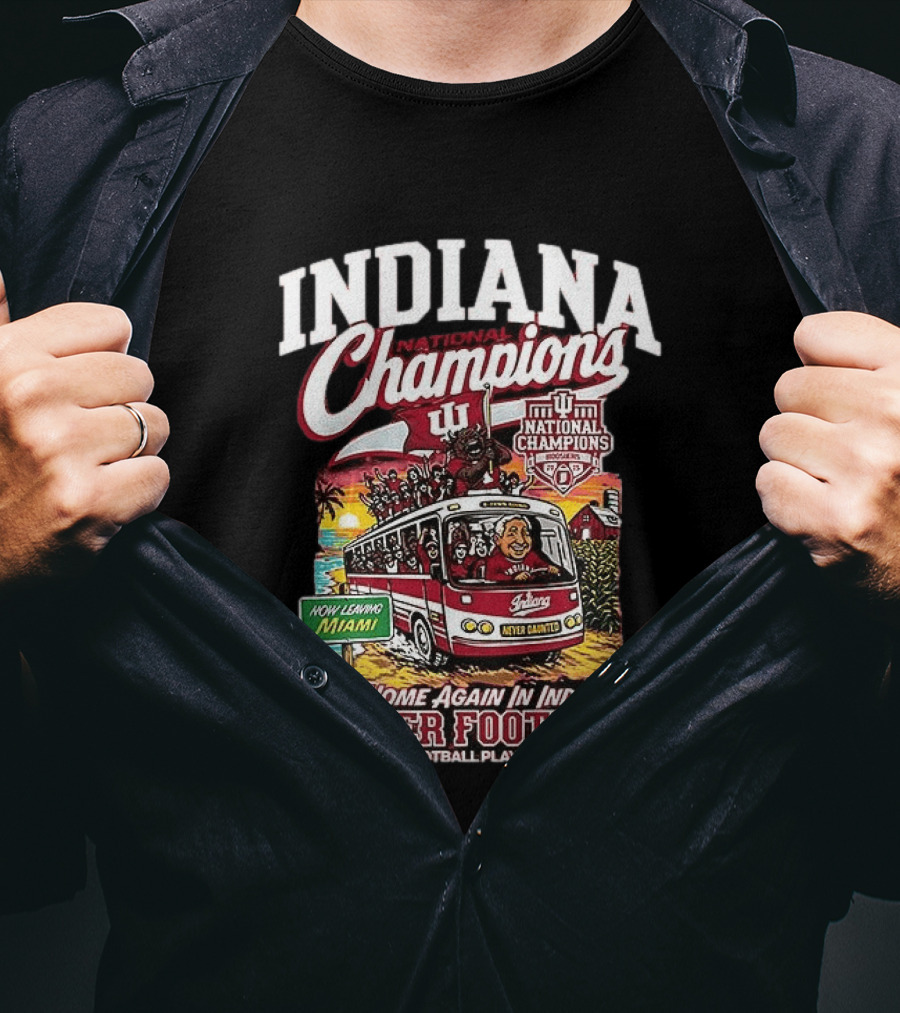 Indiana National Champions Hoosier Football Back Home Again In Indiana 2025 College Football Playoff Champions Now Leaving Miami T-Shirt