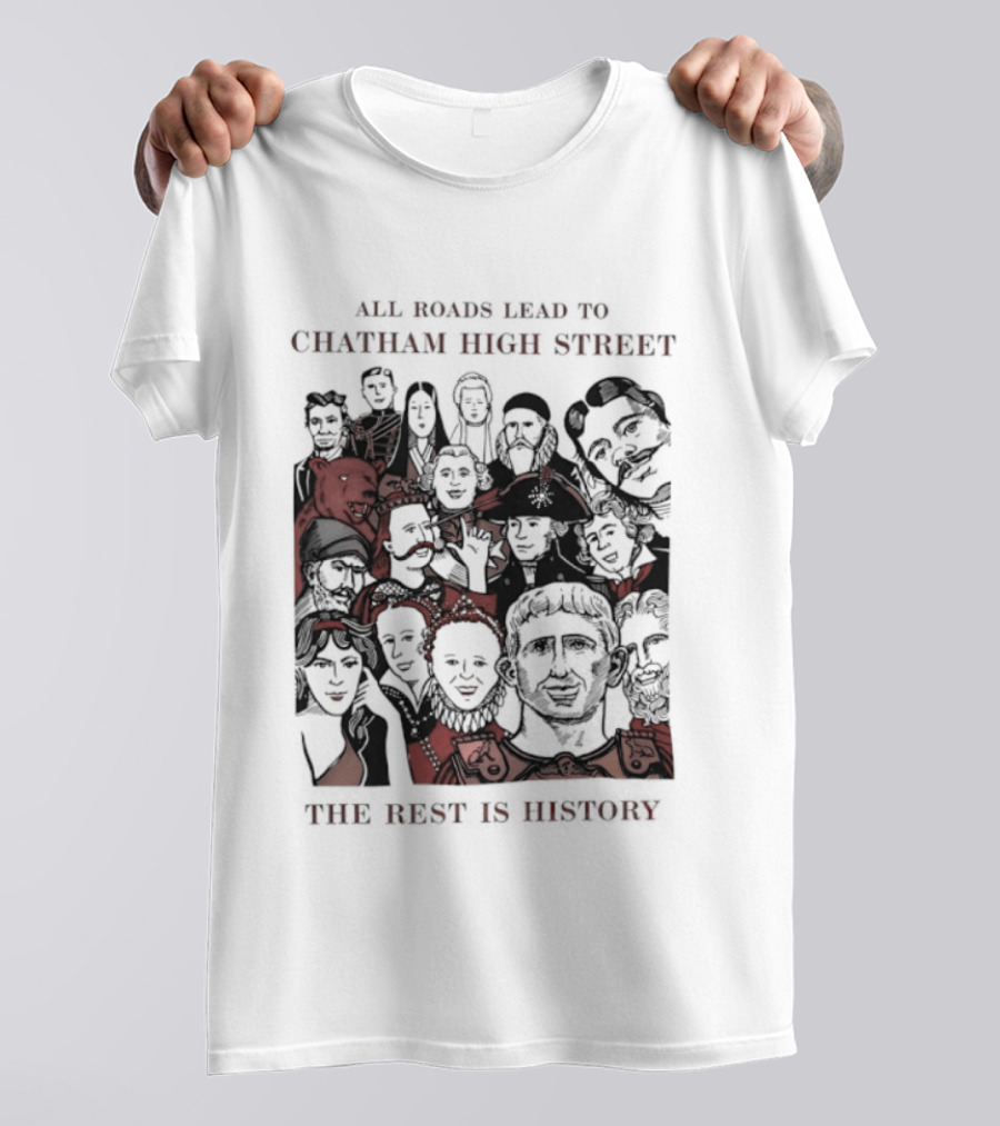 All Roads Lead To Chatham High Street The Rest Is History Iconic Figures Collage T-Shirt
