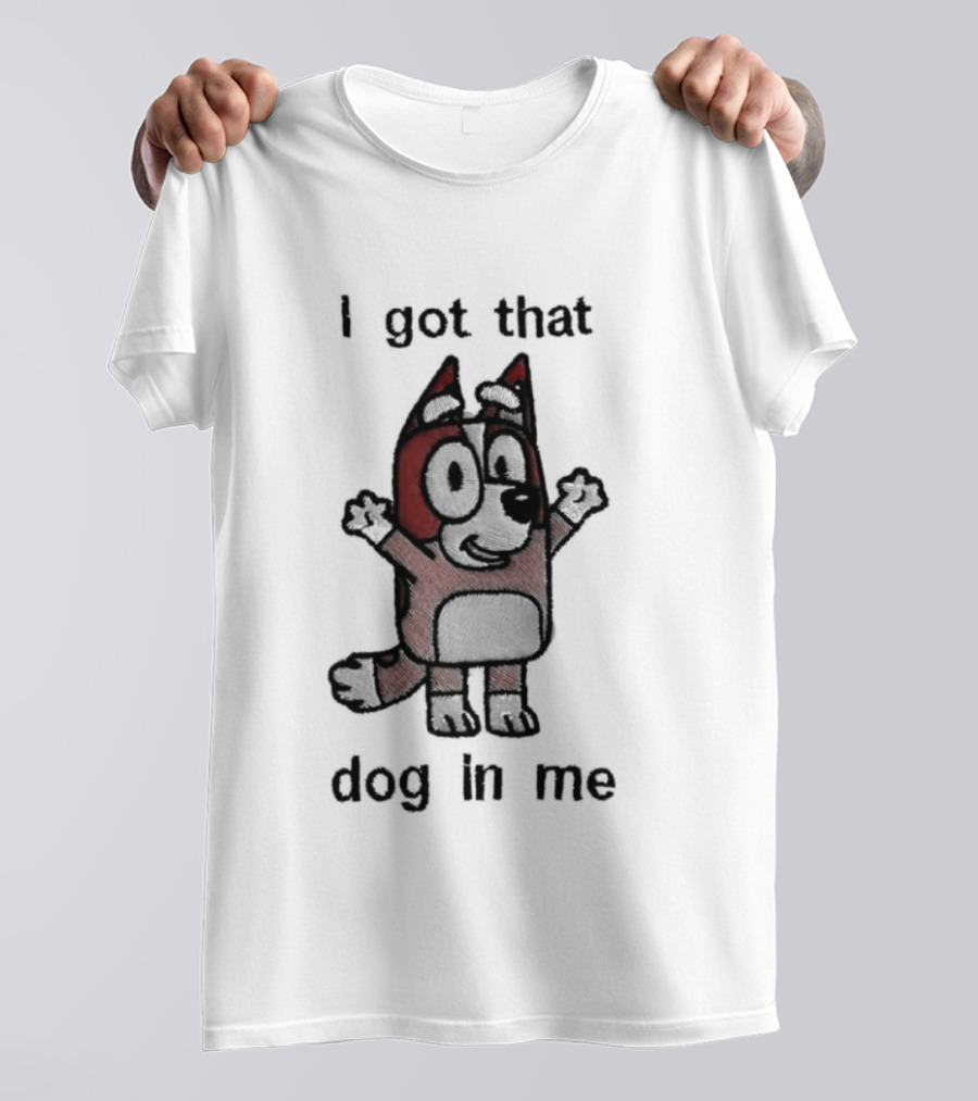 Bluey I Got That Dog In Me Cartoon Character Fun T-Shirt