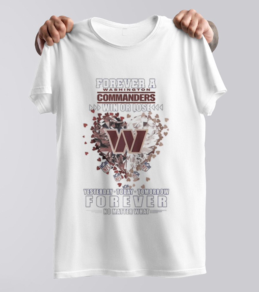 Forever A Washington Commanders Win Or Lose Yesterday Today Tomorrow No Matter What T-Shirt