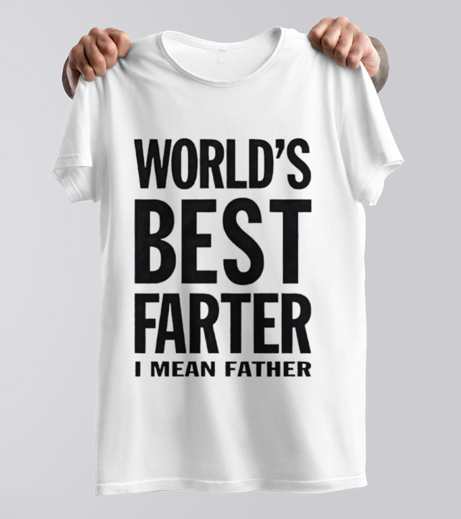 World's Best Farter I Mean Father Funny Dad Joke T-Shirt