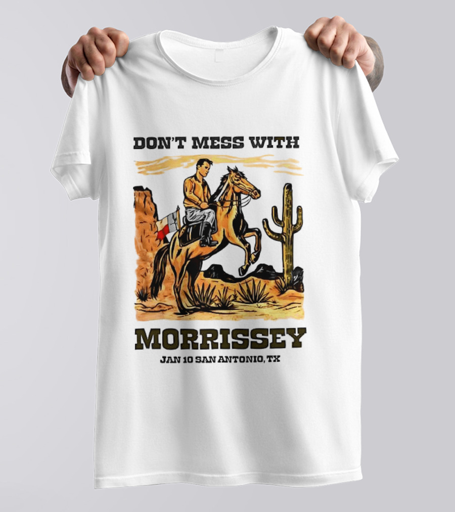 Don't Mess With Morrissey Cowboy Scene Jan 10 San Antonio TX T-Shirt