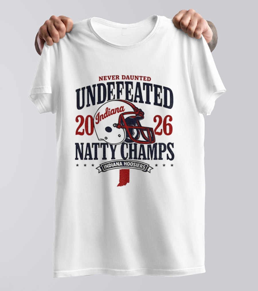 Indiana Hoosiers Never Daunted Undefeated Natty Champs 2026 Football T-Shirt
