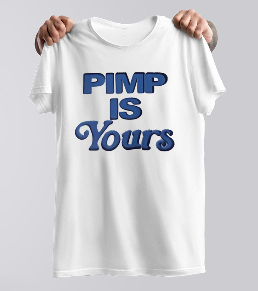 Pimp Is Yours Bold Blue Text Fun T-Shirt
