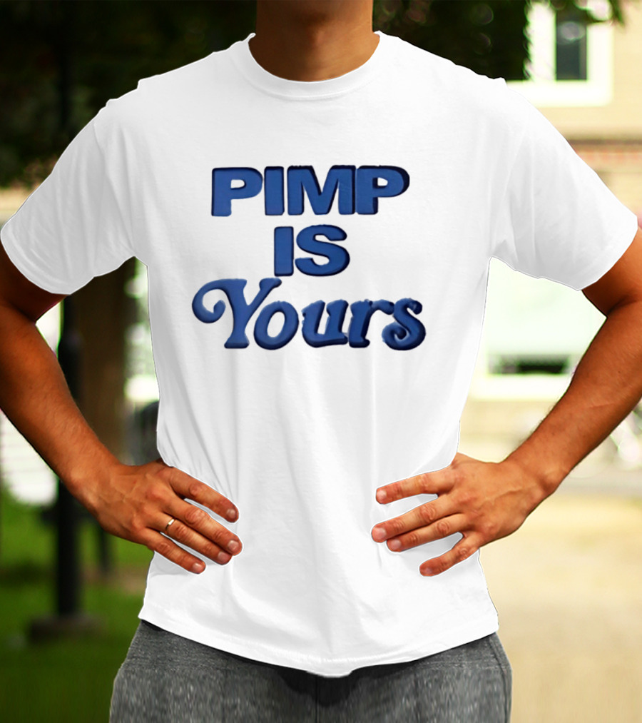 Pimp Is Yours Bold Blue Text Fun T-Shirt