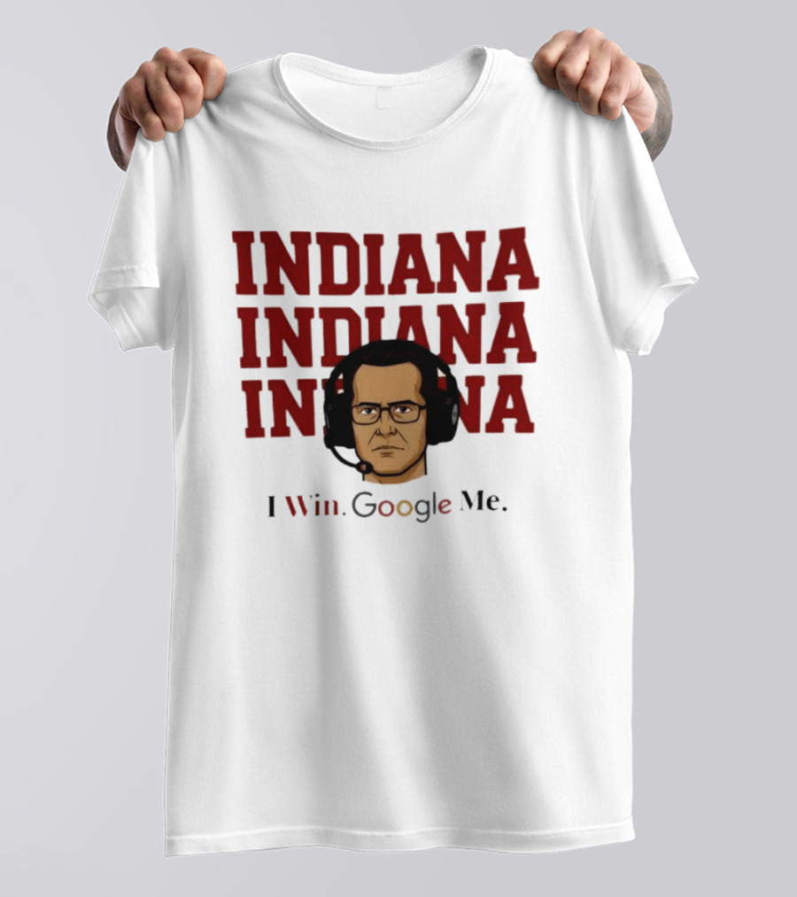 INDIANA INDIANA INDIANA I Win Google Me T-Shirt