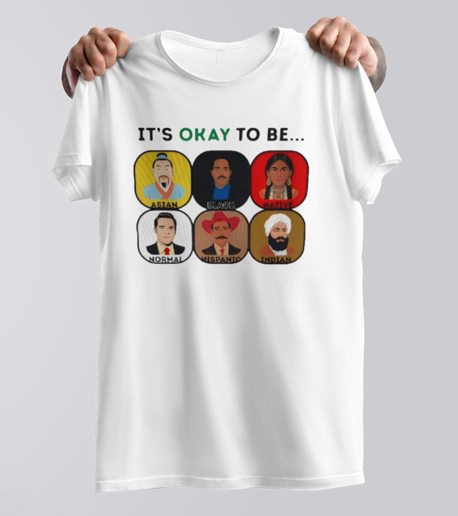 It's Okay To Be Asian Black Native Normal Hispanic Indian T-Shirt