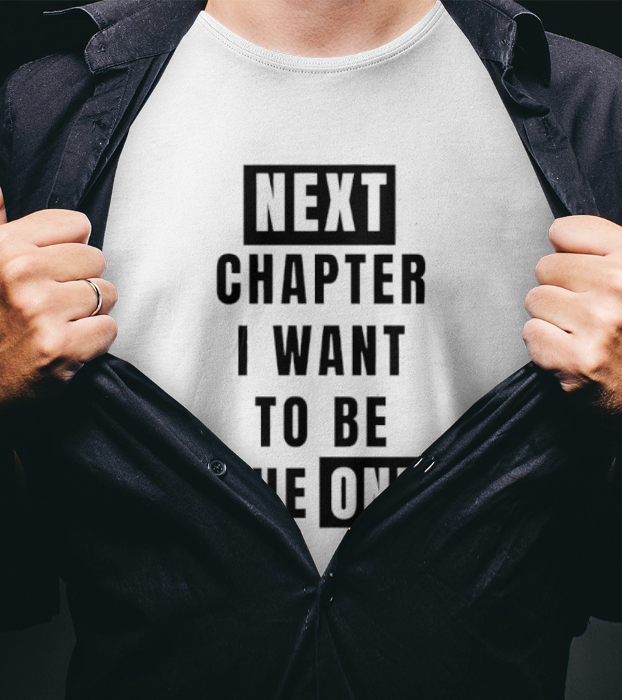 Next Chapter I Want To Be The One T-Shirt