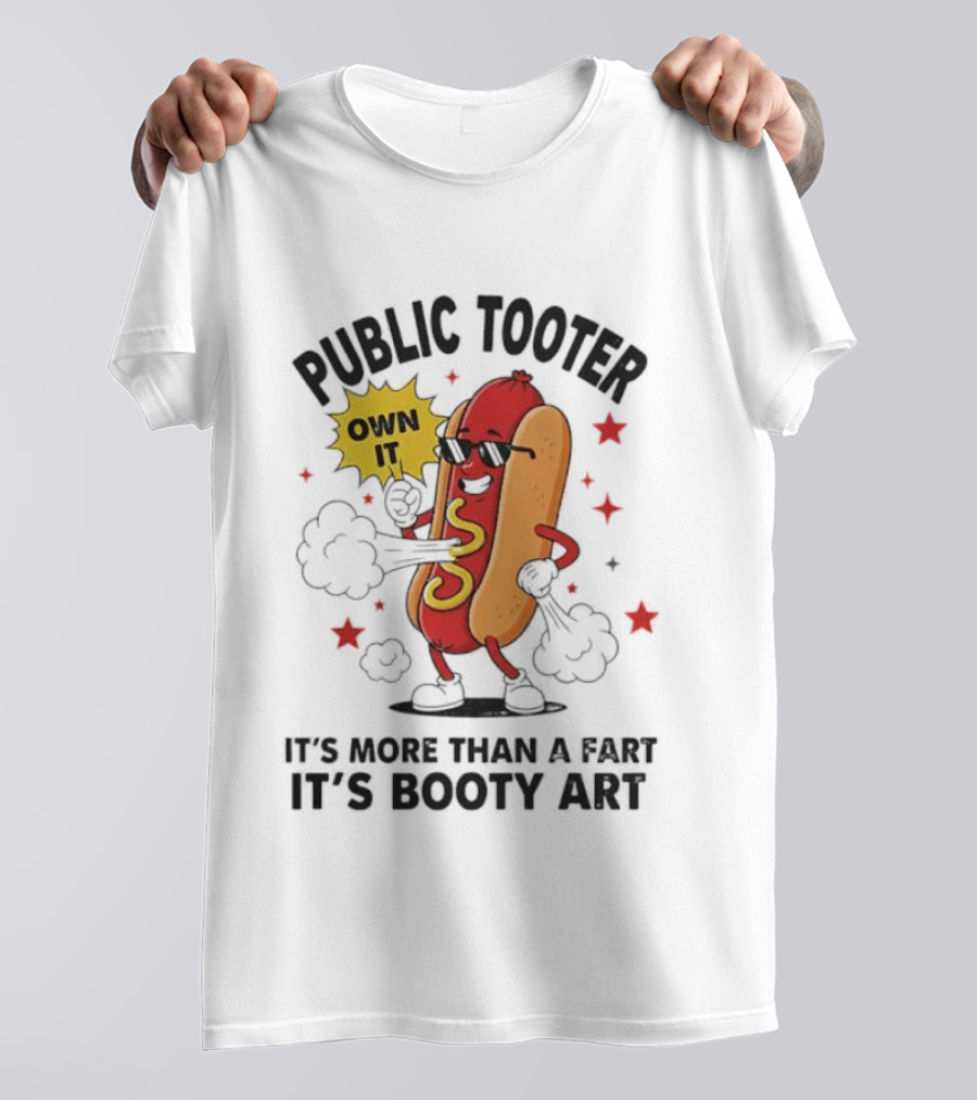 Public Tooter Own It More Than A Fart Booty Art Sausage T-Shirt