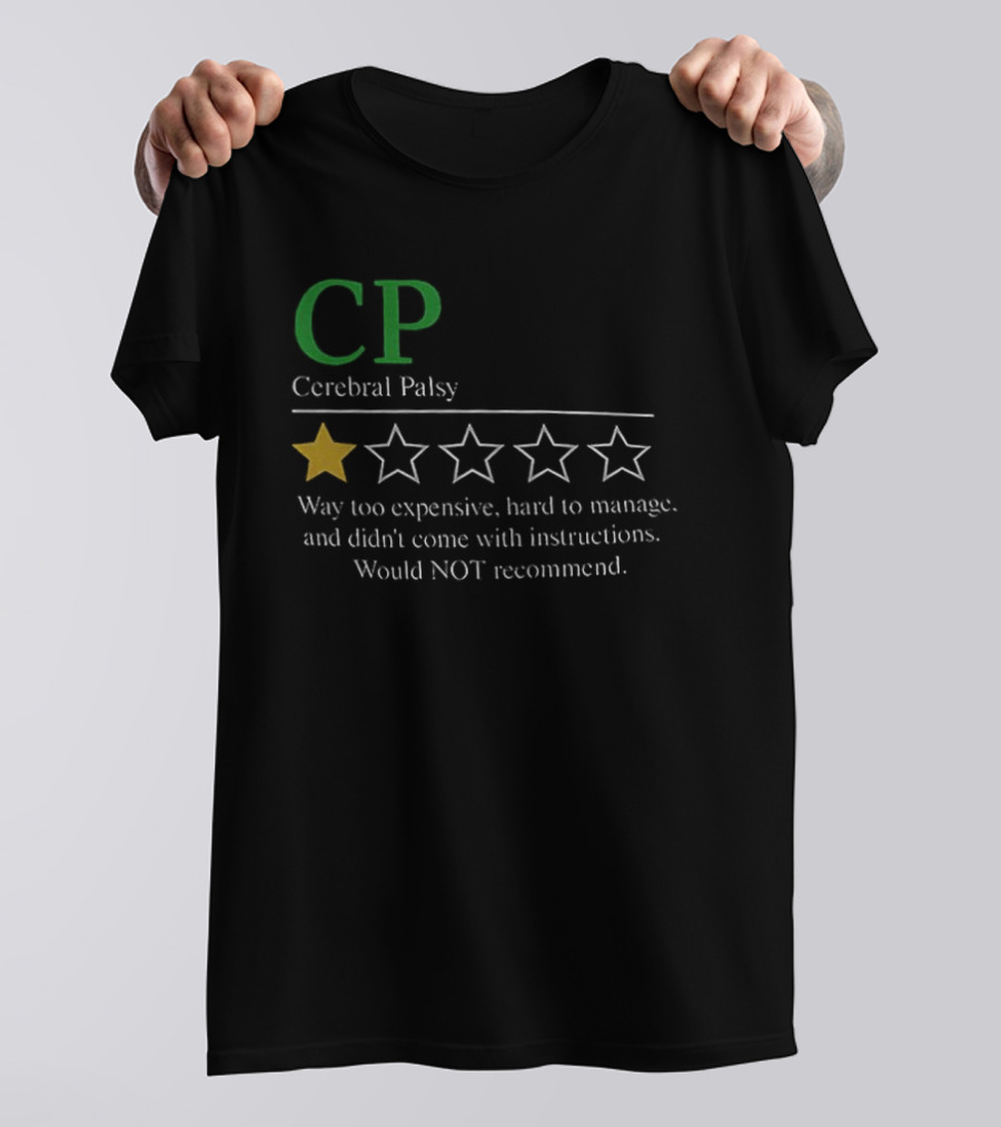 CP Cerebral Palsy 1 Star Way Too Expensive Hard To Manage Would Not Recommend T-Shirt