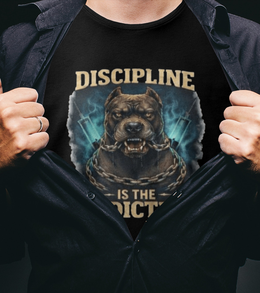 Discipline Is The Addiction Fierce Dog Chain And Needle T-Shirt