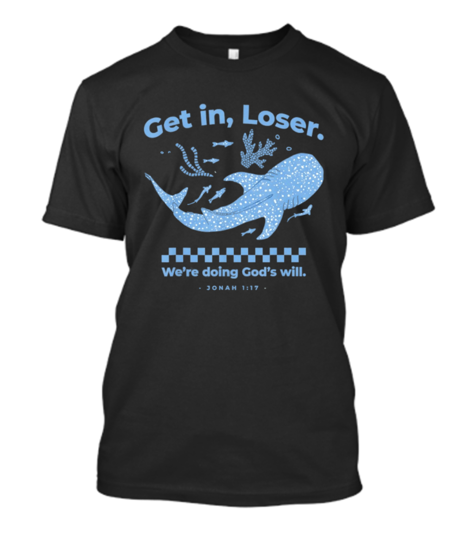 Get In Loser We're Doing God's Will Jonah 1:17 Christian Message Whale Ocean T-Shirt