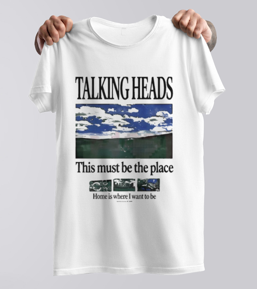Talking Heads This Must Be The Place Home Is Where I Want To Be T-Shirt