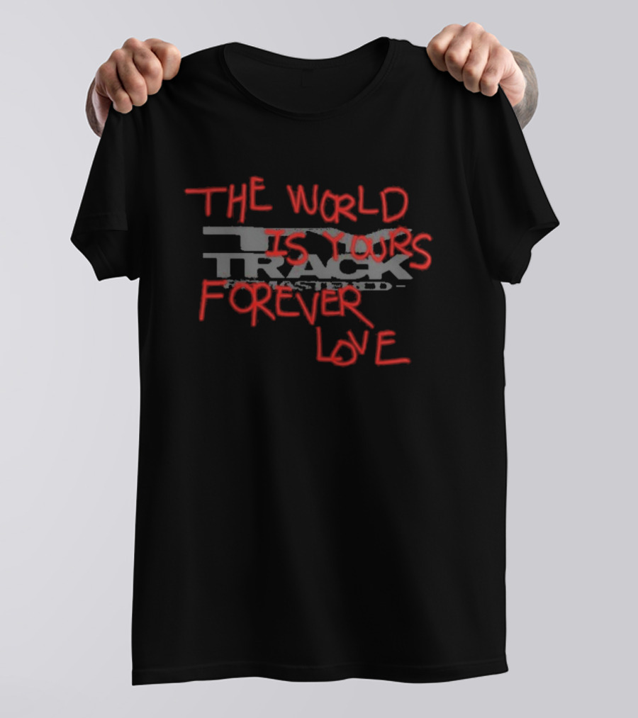 TRACK The World Is Yours Forever Love T-Shirt