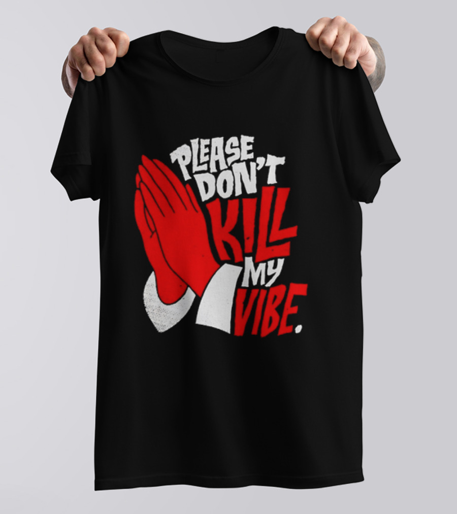 Please Don't Kill My Vibe Praying Hands T-Shirt
