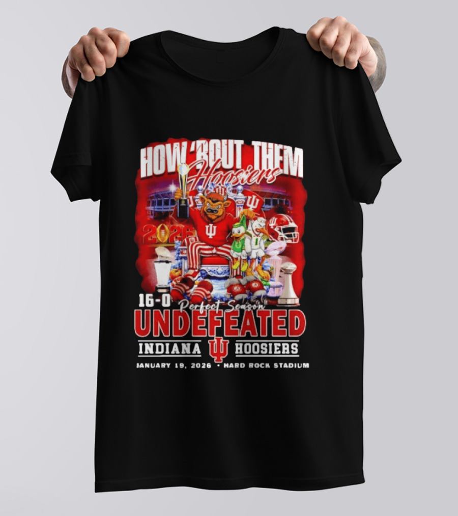 How 'Bout Them Hoosiers 16 0 Perfect Season Undefeated Indiana Hoosiers January 19 2026 Hard Rock Stadium T-Shirt