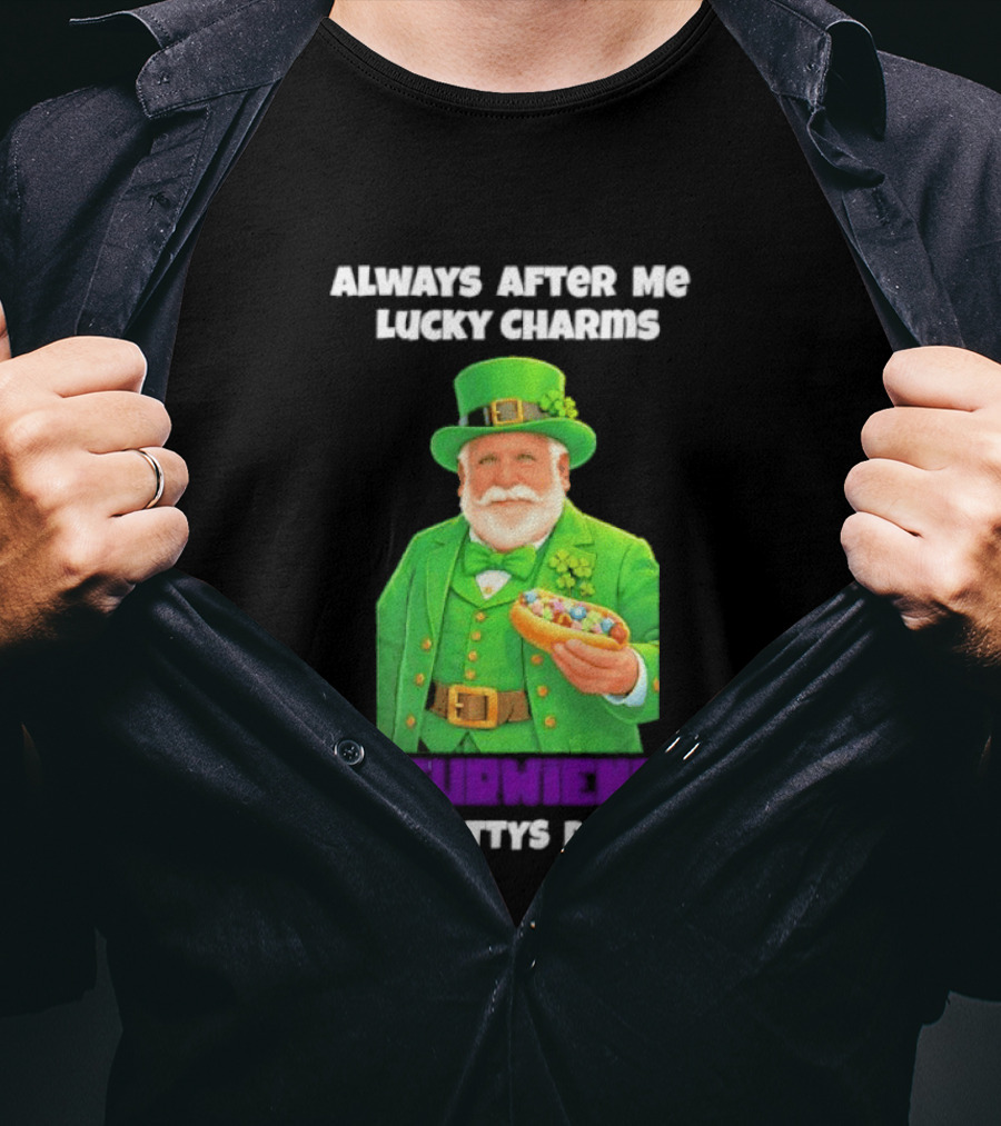 Saint Patrick's Day Always After Me Lucky Charms Itsurwiener Ain't Pattys Day 2026 T-Shirt
