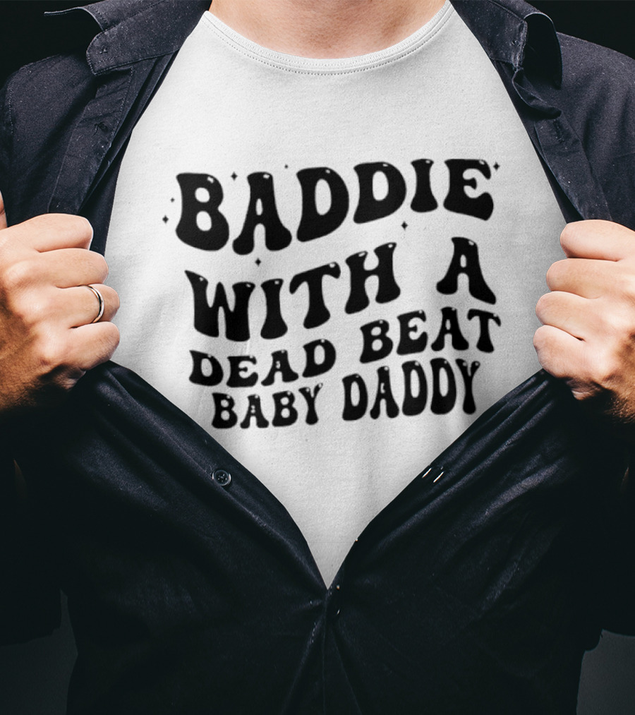 Baddie With A Dead Beat Baby Daddy Stylish Phrase T-Shirt