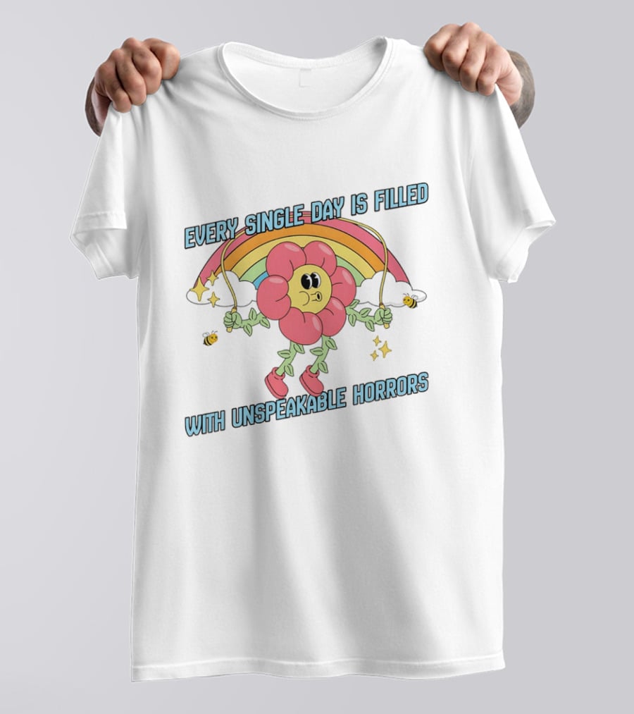 Every Single Day Is Filled With Unspeakable Horrors Flower Rainbow Retro Aesthetic T-Shirt