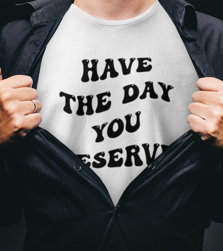 Have The Day You Deserve Retro Wavy Font T-Shirt