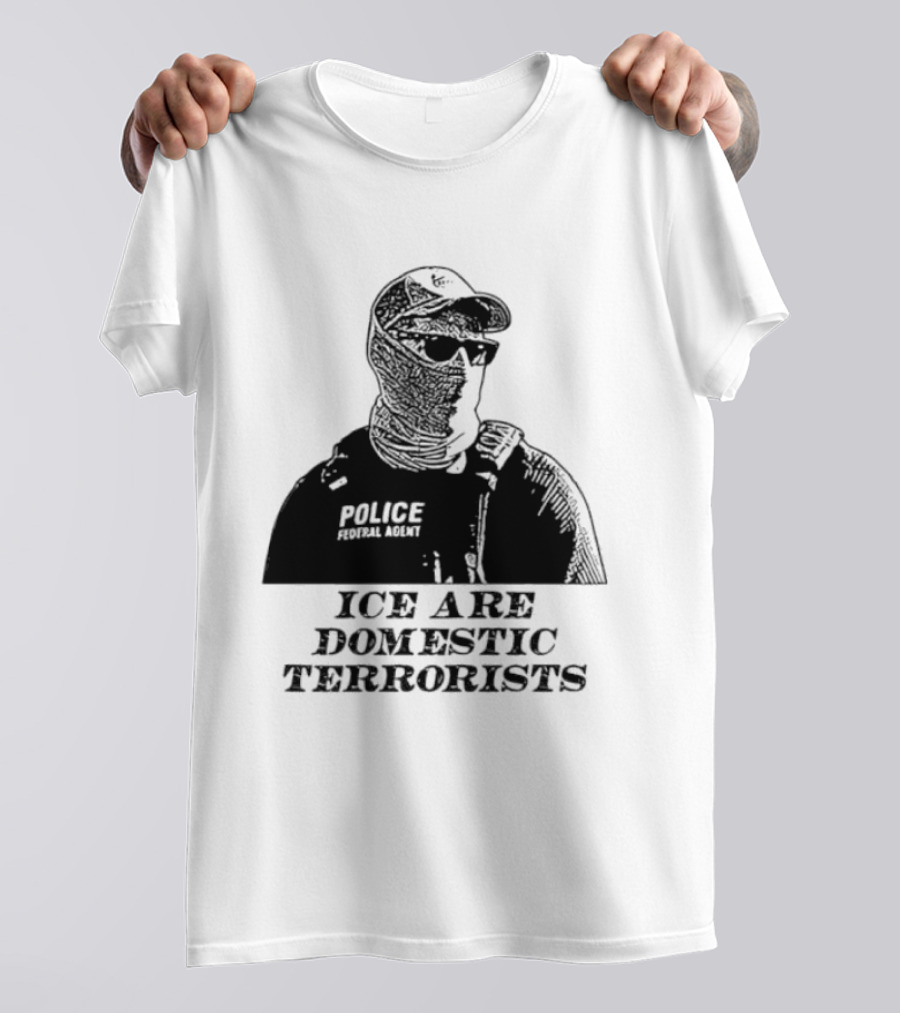 ICE Are Domestic Terrorists Police USA T-Shirt