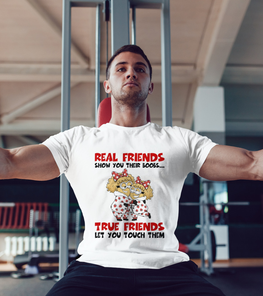 Real Friends Show You Their Boobs True Friends Let You Touch Them Minion Pals Hugging T-Shirt