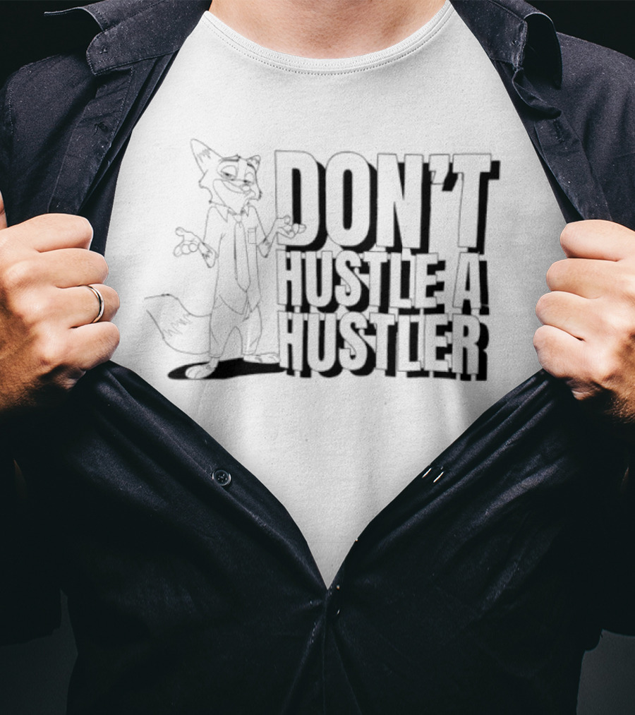 Nick Wilde Don't Hustle A Hustler T-Shirt