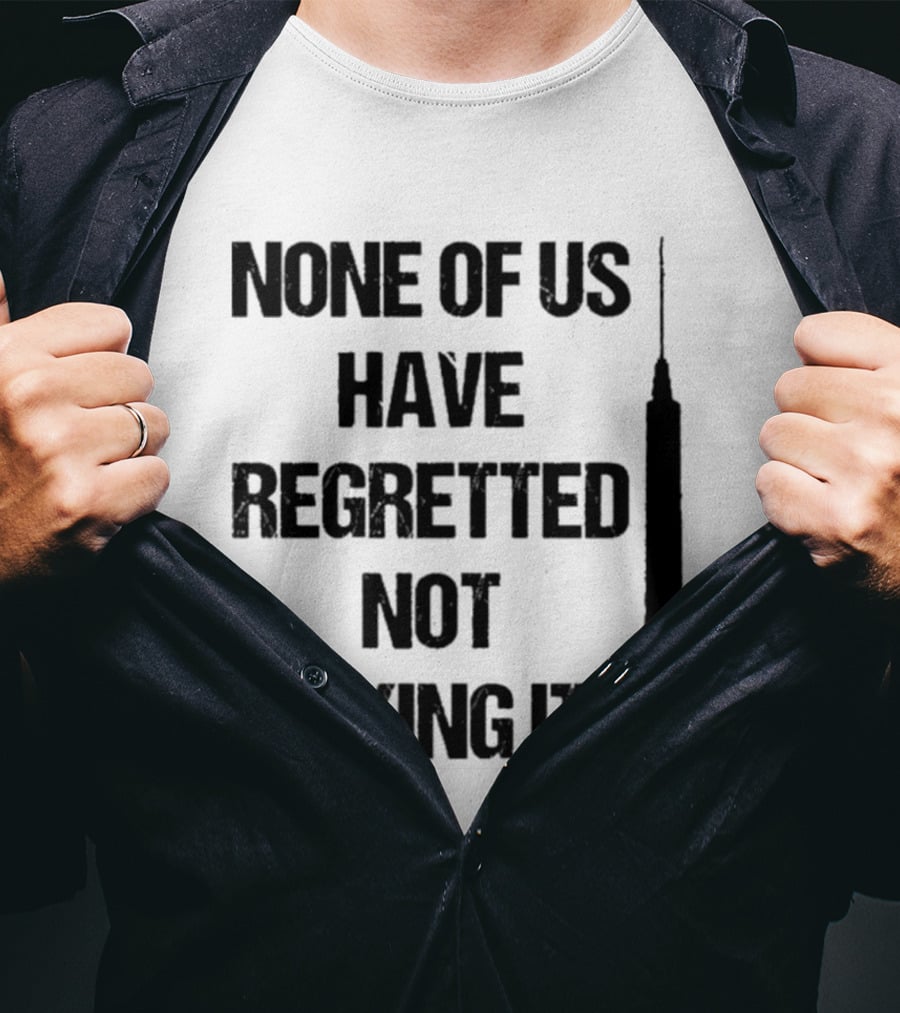 None Of Us Have Regretted Not Taking It Syringe T-Shirt