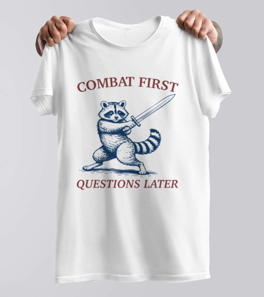 COMBAT FIRST QUESTIONS LATER Raccoon With Sword T-Shirt