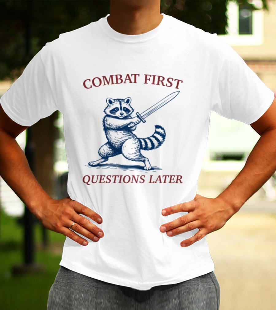 COMBAT FIRST QUESTIONS LATER Raccoon With Sword T-Shirt