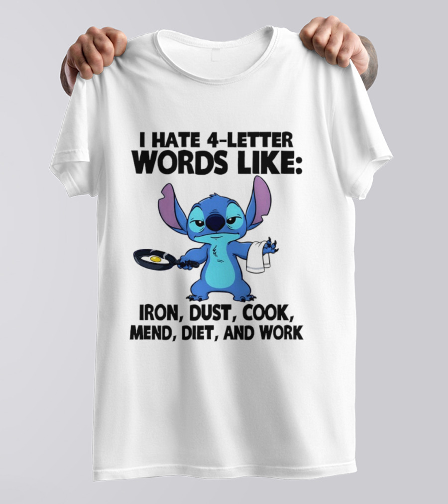 Stitch I Hate 4 Letter Words Like Iron Dust Cook Mend Diet And Work T-Shirt