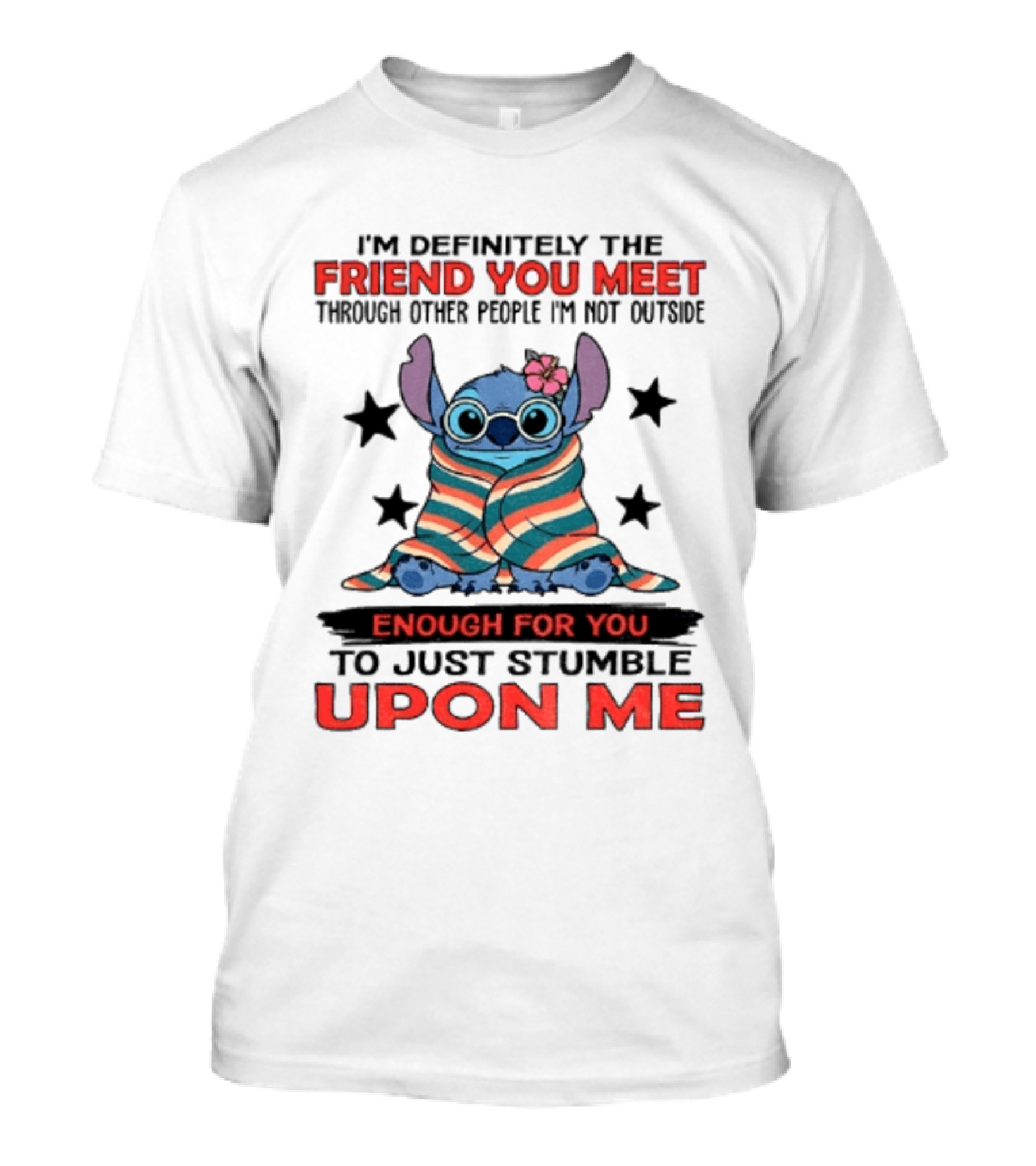 Stitch Friend You Meet Through Other People Not Outside Enough For You Stumble Upon Me T-Shirt
