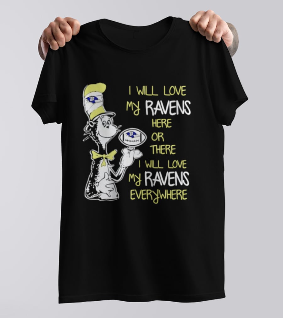 Baltimore Ravens Dr. Seuss I Will Love My Ravens Here Or There Everywhere T-Shirt