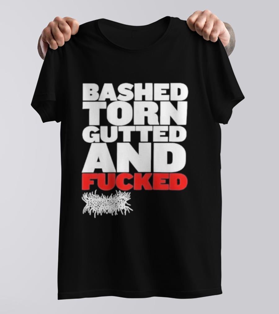 Bashed Torn Gutted And Fucked Distressed T-Shirt