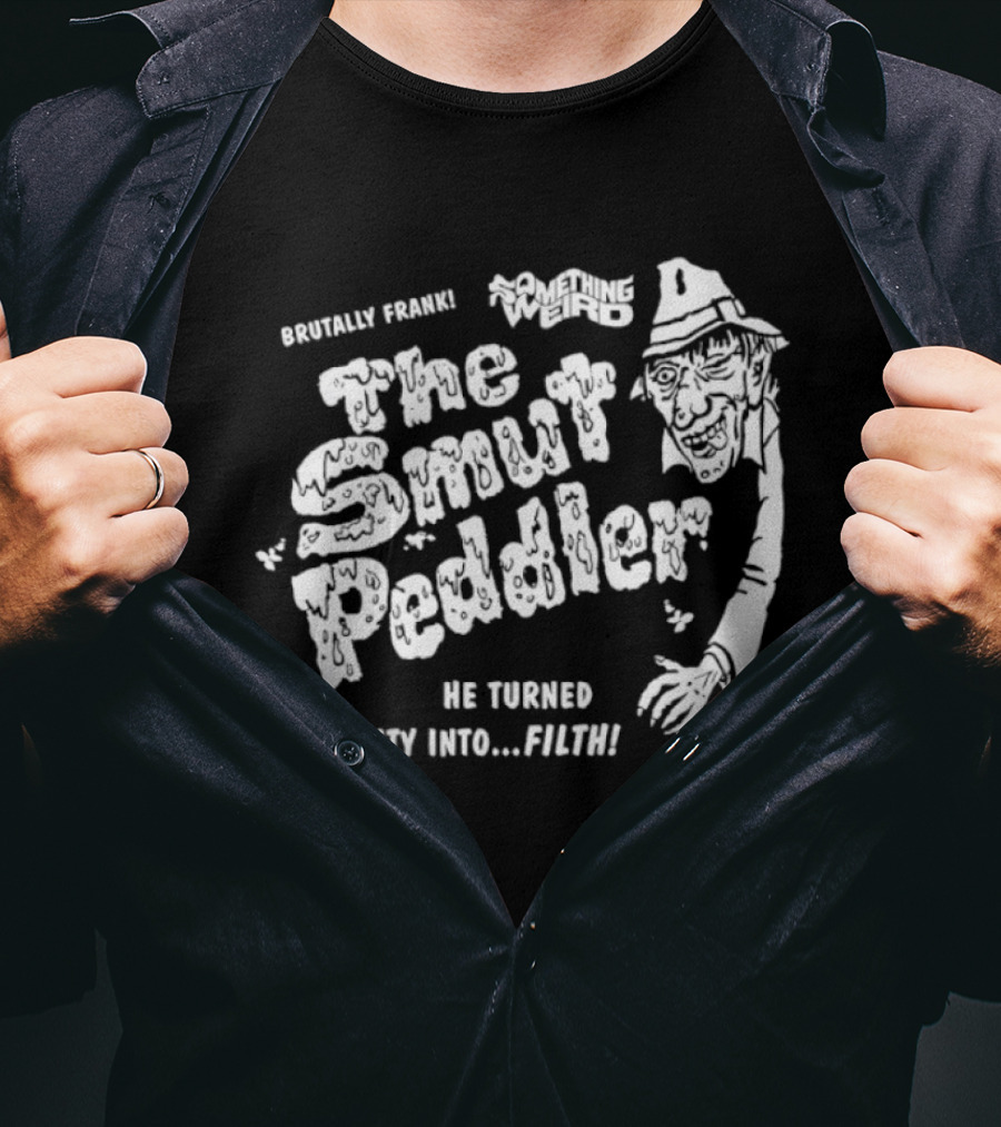 Brutally Frank The Smut Peddler He Turned Beauty Into Filth T-Shirt