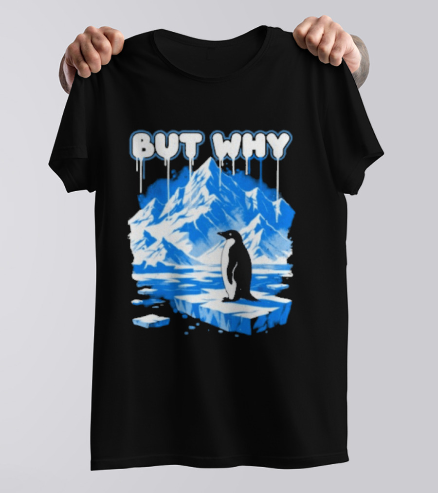 But Why Penguin Iceberg Antarctica Adventure T-Shirt
