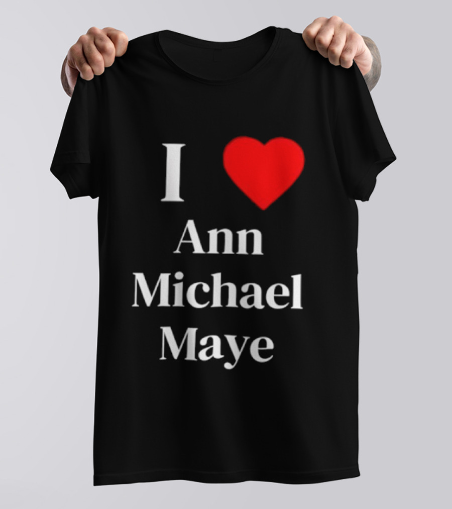 I Love Ann Michael Maye Heart T-Shirt