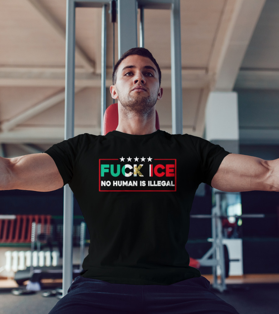 FUCK ICE No Human Is Illegal Mexican Heritage Empowerment T-Shirt