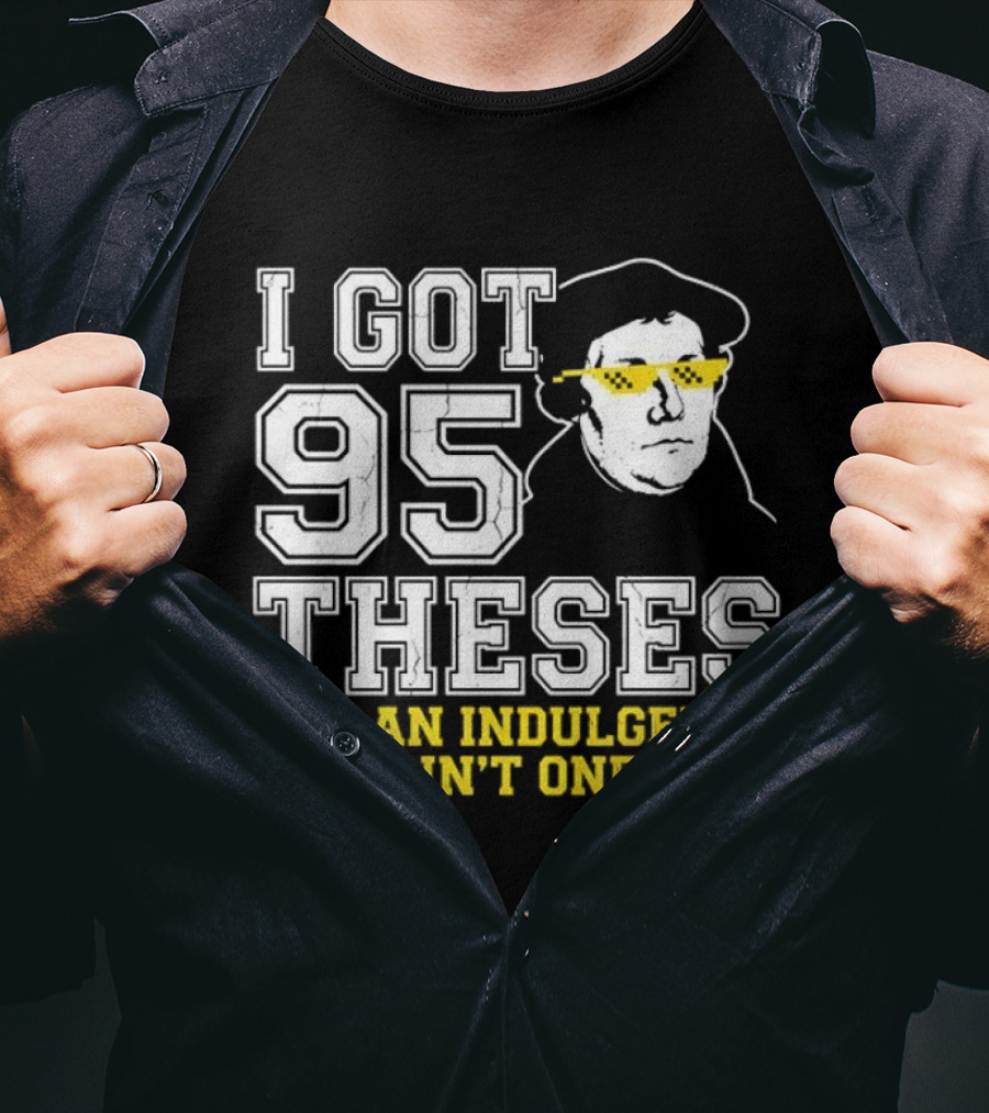 Martin Luther 95 Theses Indulgence Ain't One Meme T-Shirt