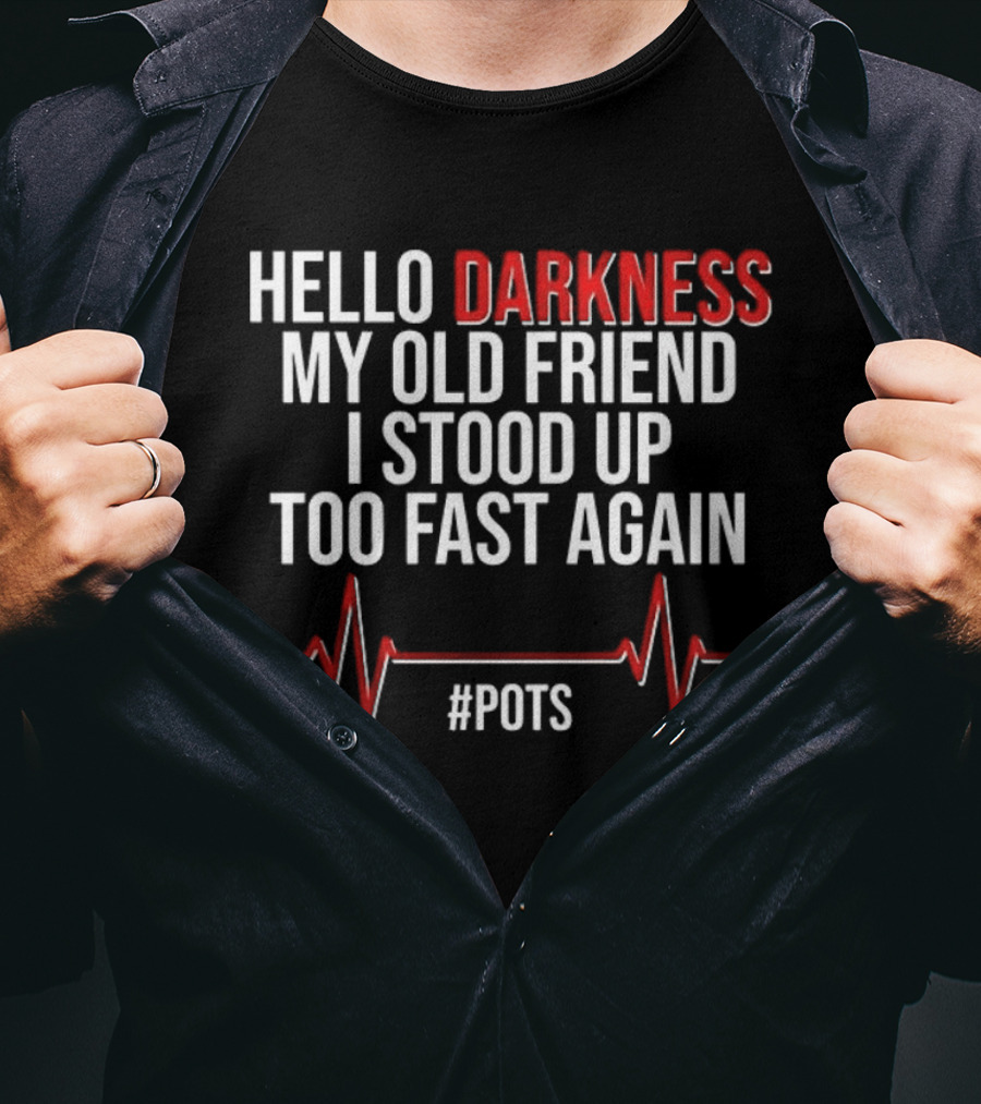 Hello Darkness My Old Friend I Stood Up Too Fast Again POTS Heartbeat T-Shirt