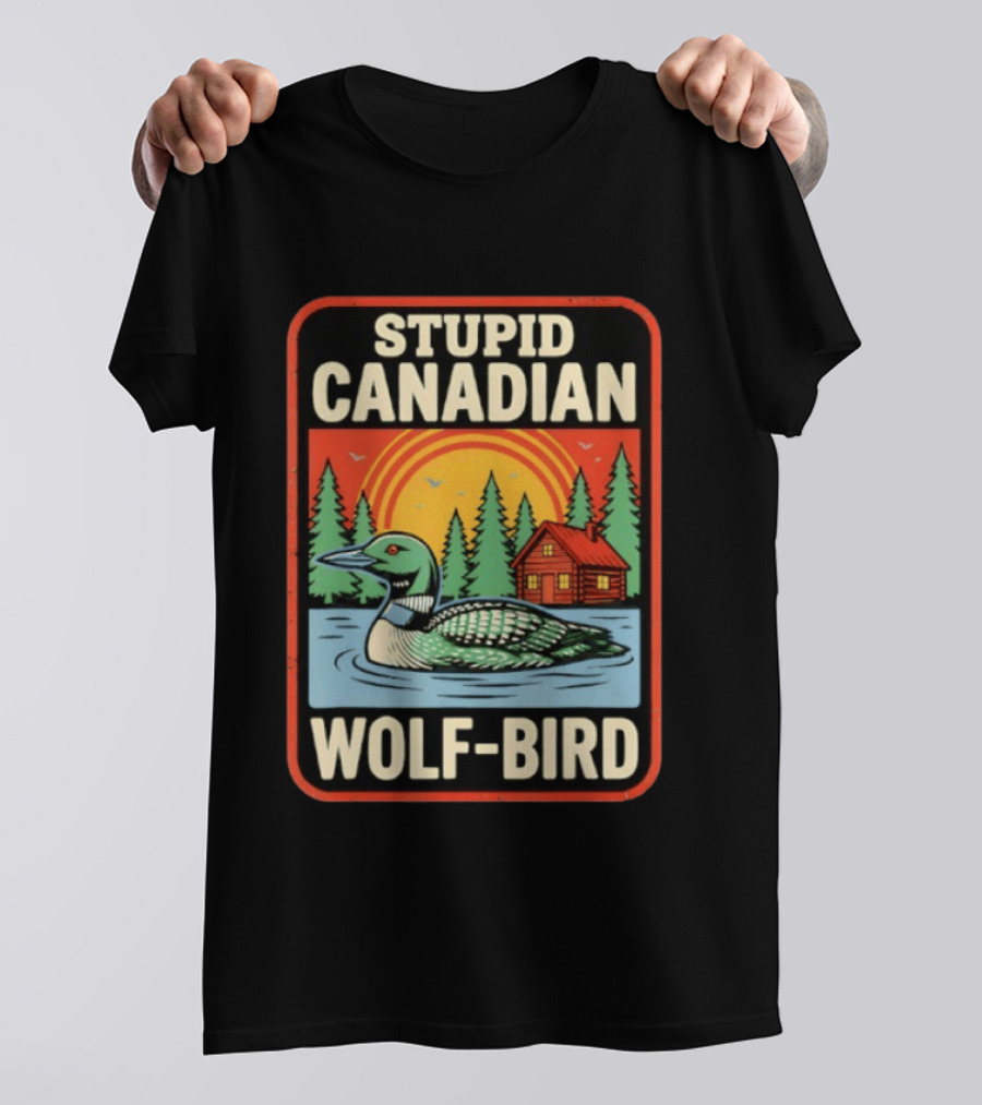 Stupid Canadian Wolf Bird Loon Sarcastic Animal Cabin Sunset T-Shirt