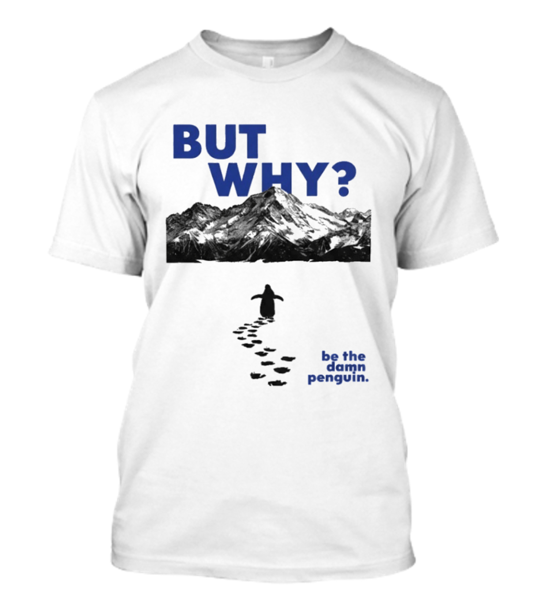 But Why Be The Damn Penguin Mountain Path Adventure T-Shirt